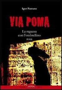 Via Poma. La ragazza con l'ombrellino rosa - Igor Patruno - Libro Ponte Sisto 2015, Ombre | Libraccio.it