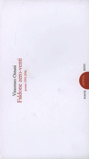 Faldone zero-venti. Poesie 1992-2006 - Vincenzo Ostuni - Libro Ponte Sisto 2016, Quaderni di poesia del Caffè Illustrato | Libraccio.it
