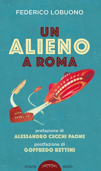 Un alieno a Roma - Federico Lobuono - Libro Ponte Sisto 2023 | Libraccio.it