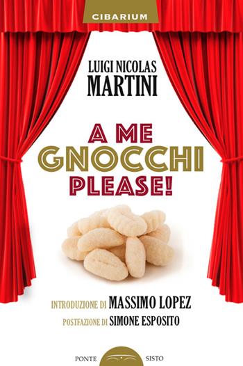 A me gnocchi please! - Luigi Nicolas Martini - Libro Ponte Sisto 2023, Cibarium | Libraccio.it