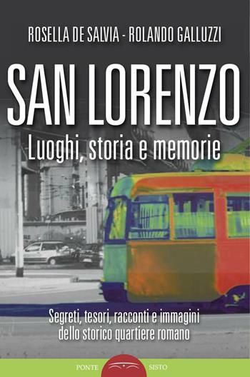 San Lorenzo. Luoghi, storia e memorie. Ediz. illustrata  - Libro Ponte Sisto 2016, Segreti e tesori di Roma | Libraccio.it