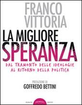 La migliore speranza. Dal tramonto delle ideologie al ritorno della politica