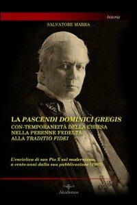 La pascendi dominici gregis: con-temporaneità della chiesa nella perenne fedeltà alla traditio fidei. L'enciclica di San Pio X sul modernismo... - Salvatore Marra - Libro Akádemos 2008, Historia | Libraccio.it