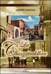 La chiazziceddhra. Collepasso nella tradizione - Giuseppe Marzano - Libro Akádemos 2008, Terra nostra | Libraccio.it