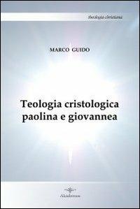 Teologia cristologica paolina e giovannea - Marco Guido - Libro Akádemos 2009, Theologia christiana | Libraccio.it