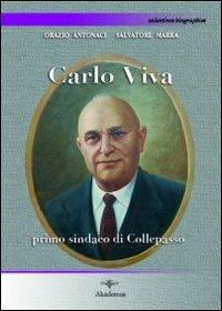 Carlo Viva. Primo sindaco di Collepasso - Orazio Antonaci, Salvatore Marra - Libro Akádemos 2010, Salentinae biographiae | Libraccio.it