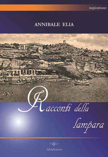 Racconti della lampara - Annibale Elia - Libro Akádemos 2012, Inspirationes | Libraccio.it