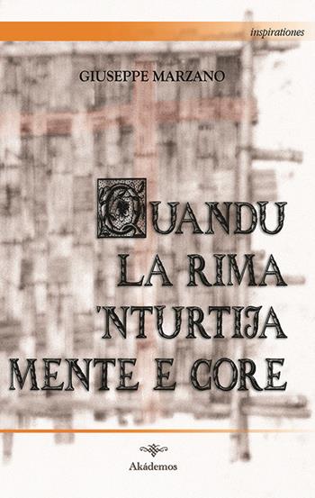 Quandu la rima 'nturtija mente e core - Giuseppe Marzano - Libro Akádemos 2014, Inspirationes | Libraccio.it
