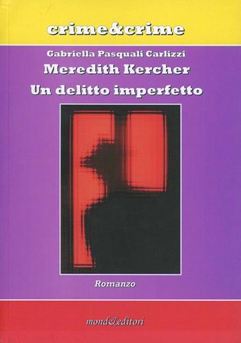 Meredith Kercher. Un delitto imperfetto - Gabriella Pasquali Carlizzi - Libro Mond&Editori 2012, Crime&crime | Libraccio.it