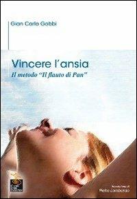 Vincere l'ansia. Il metodo «Il Flauto di Pan» - G. Carlo Gobbi - Libro Centro Studi Evolution 2009 | Libraccio.it