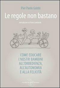 Le regole non bastano. Come educare i nostri bambini all'obbedienza, all'autonomia e alla felicità - P. Paolo Gobbi - Libro Centro Studi Evolution 2012 | Libraccio.it