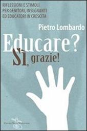 Educare? Sì, grazie! Riflessioni e stimoli per genitori, insegnanti ed educatori in crescita