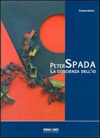 Peter Spada. La coscienza dell'io. Ediz. illustrata - Giovanna Barbero - Libro Verso l'Arte 2008 | Libraccio.it