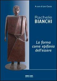 Rachele Bianchi, la forma come epifania dell'essere - Lara Caccia - Libro Verso l'Arte 2010, Grandi mostre | Libraccio.it