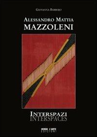 Alessandro Mattia Mazzoleni. Interspazi - Giovanna Barbero - Libro Verso l'Arte 2011, Grandi mostre | Libraccio.it