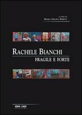 Rachele Bianchi. Fragile e forte. Ediz. illustrata