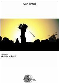 Fuori limite - Gianluca Rossi - Libro La Memoria del Mondo 2008, Contemporanea | Libraccio.it
