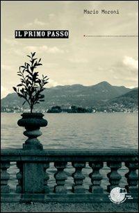 Il primo passo - Mario Moroni - Libro La Memoria del Mondo 2009, Poesia | Libraccio.it