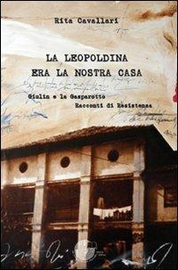 La Leopoldina era la nostra casa. Giulin e la Gasparotto. Racconti di Resistenza - Rita Cavallari - Libro La Memoria del Mondo 2009, L'albero della memoria | Libraccio.it