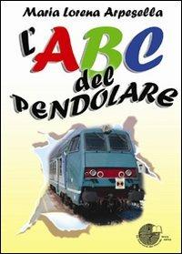 ABC del pendolare - Maria Lorena Arpesella - Libro La Memoria del Mondo 2009, Contemporanea | Libraccio.it