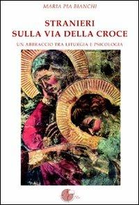 Stranieri sulla via della croce - M. Pia Bianchi - Libro La Memoria del Mondo 2010, Di terra e di cielo | Libraccio.it
