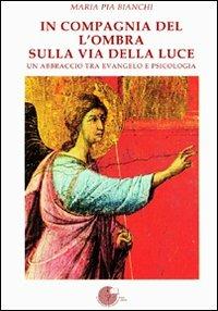 In compagnia dell'ombra sulla via della luce - M. Pia Bianchi - Libro La Memoria del Mondo 2010 | Libraccio.it