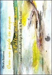 Con un piede in acqua e l'altro sulla terra. Acquarellandando lungo la costa da Roma a Luni. Ediz. illustrata - Claudio Jaccarino - Libro La Memoria del Mondo 2010, I libri della conchiglia | Libraccio.it