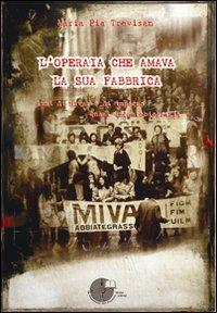 L' operaia che amava la sua fabbrica. Anni di Mivar e di impegno. Quasi un'autobiografia - M. Pia Trevisan - Libro La Memoria del Mondo 2010, L'albero della memoria | Libraccio.it