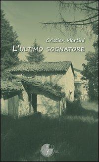L' ultimo sognatore - Cristian Martini - Libro La Memoria del Mondo 2010, Contemporanea | Libraccio.it