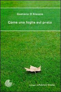 Come una foglia sul prato - Gaetano D'Alessio - Libro La Memoria del Mondo 2011, Poesia | Libraccio.it