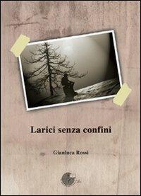Larici senza confini - Gianluca Rossi - Libro La Memoria del Mondo 2011, Contemporanea | Libraccio.it
