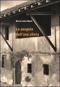 La pergola dell'uva clinta - Maria Luisa Busti - Libro La Memoria del Mondo 2011, L'albero della memoria | Libraccio.it