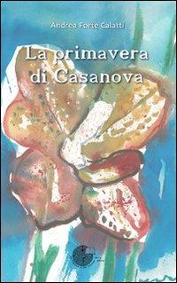 La primavera di Casanova - Andrea Forte Calatti - Libro La Memoria del Mondo 2012, Contemporanea | Libraccio.it