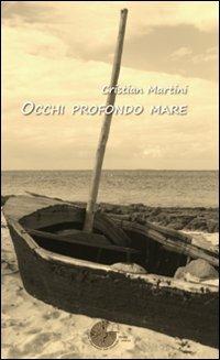 Occhi profondo mare - Cristian Martini - Libro La Memoria del Mondo 2011, Contemporanea | Libraccio.it