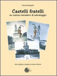 Castelli fratelli. Un curioso tentativo di salvataggio - Simona Borgatti - Libro La Memoria del Mondo 2011 | Libraccio.it
