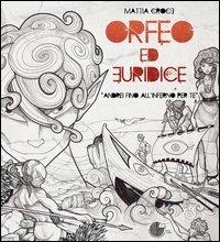 Orfeo ed Euridice. Andrei fino all'inferno per te - Mattia Croce - Libro La Memoria del Mondo 2012, Librifacendo_fumetti | Libraccio.it