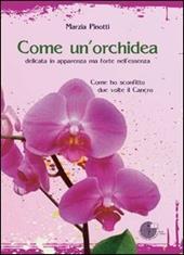 Come un'orchidea. Come ho sconfitto due volte il cancro