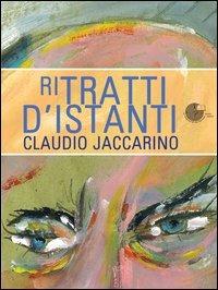 Ritratti d'istanti - Claudio Jaccarino - Libro La Memoria del Mondo 2012 | Libraccio.it