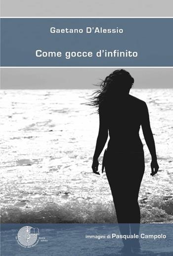 Come gocce d'infinito - Gaetano D'Alessio - Libro La Memoria del Mondo 2013, Poesia | Libraccio.it