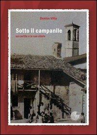Sotto il campanile. Un cortile e le sue storie - Denise Villa - Libro La Memoria del Mondo 2013, L'albero della memoria | Libraccio.it