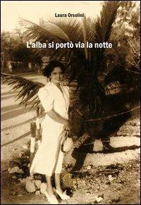 L' alba si portò via la notte - Laura Orsolini - Libro La Memoria del Mondo 2013, L'albero della memoria | Libraccio.it