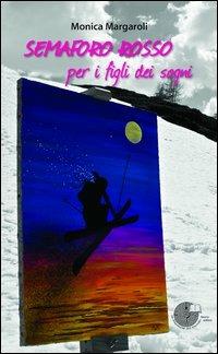 Semaforo rosso per i figli dei sogni - Monica Margaroli - Libro La Memoria del Mondo 2013, Contemporanea | Libraccio.it