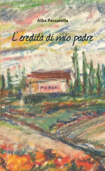 L' eredità di mio padre - Alba Passarella - Libro La Memoria del Mondo 2013, Contemporanea | Libraccio.it