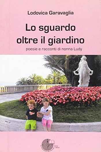 Lo sguardo oltre il giardino - Lodovica Garavaglia - Libro La Memoria del Mondo 2013 | Libraccio.it