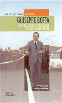 Giuseppe Botta. Un protagonista piemontese della prima Repubblica - Massimiliano Borgia - Libro Neos Edizioni 2015, Le nostre storie | Libraccio.it