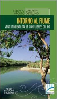 Intorno al fiume. Venti itinerari tra le confluenze del Po - Stefano Camanni, Ippolito Ostellino - Libro Neos Edizioni 2015, Itinerari | Libraccio.it