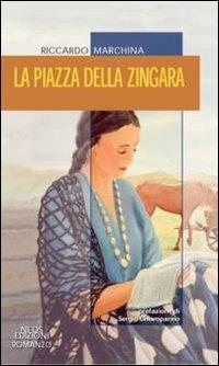 La piazza della zingara - Riccardo Marchina - Libro Neos Edizioni 2010, Romanzo | Libraccio.it