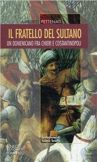 Il fratello del sultano. Un domenicano fra chieri e costantinopoli - Amedeo Pettenati - Libro Neos Edizioni 2010, Le nostre storie | Libraccio.it