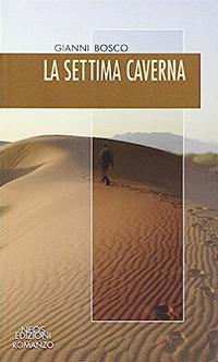 La settima caverna - Gianni Bosco - Libro Neos Edizioni 2015, Romanzo | Libraccio.it