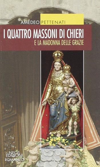 I quattro massoni e la Madonna della Grazie - Amedeo Pettenati - Libro Neos Edizioni 2014 | Libraccio.it